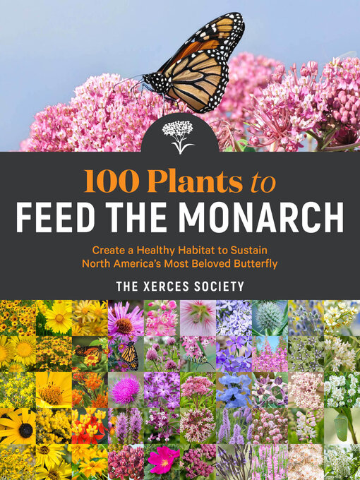 Title details for 100 Plants to Feed the Monarch by The Xerces Society - Wait list